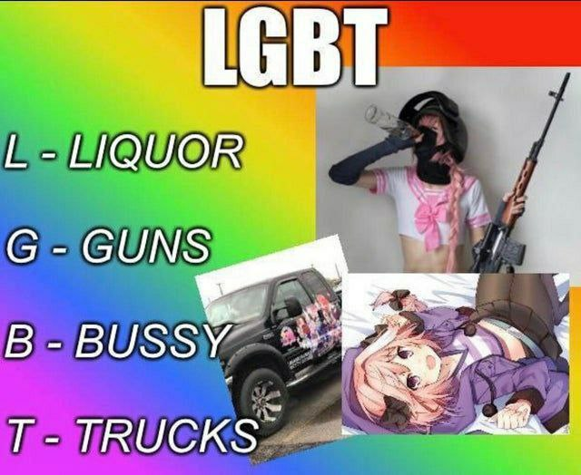 LGBT L-LIQUOR G-GUNS B-BUSSY T-TRUCKS